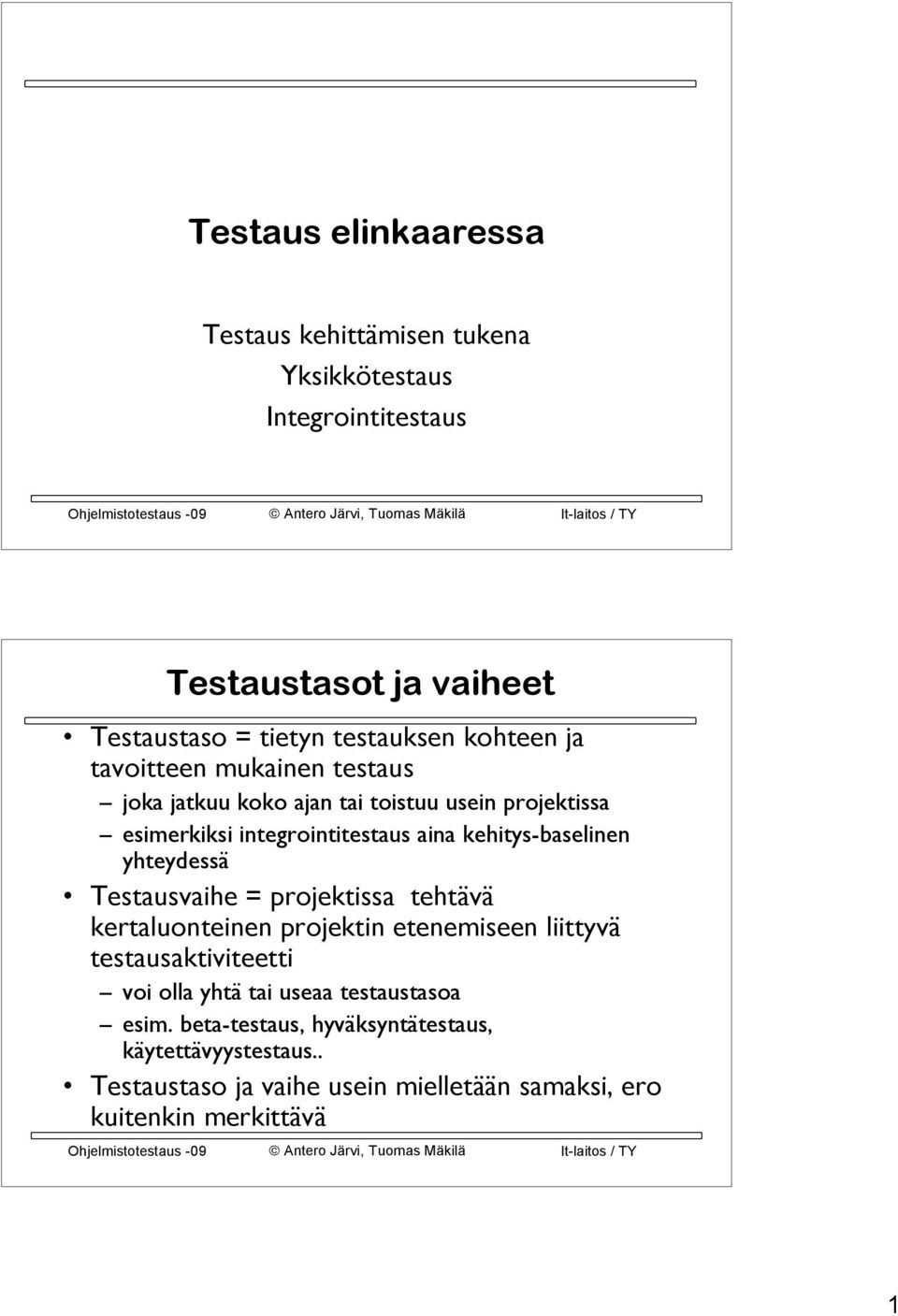 kehitys-baselinen yhteydessä Testausvaihe = projektissa tehtävä kertaluonteinen projektin etenemiseen liittyvä testausaktiviteetti voi olla