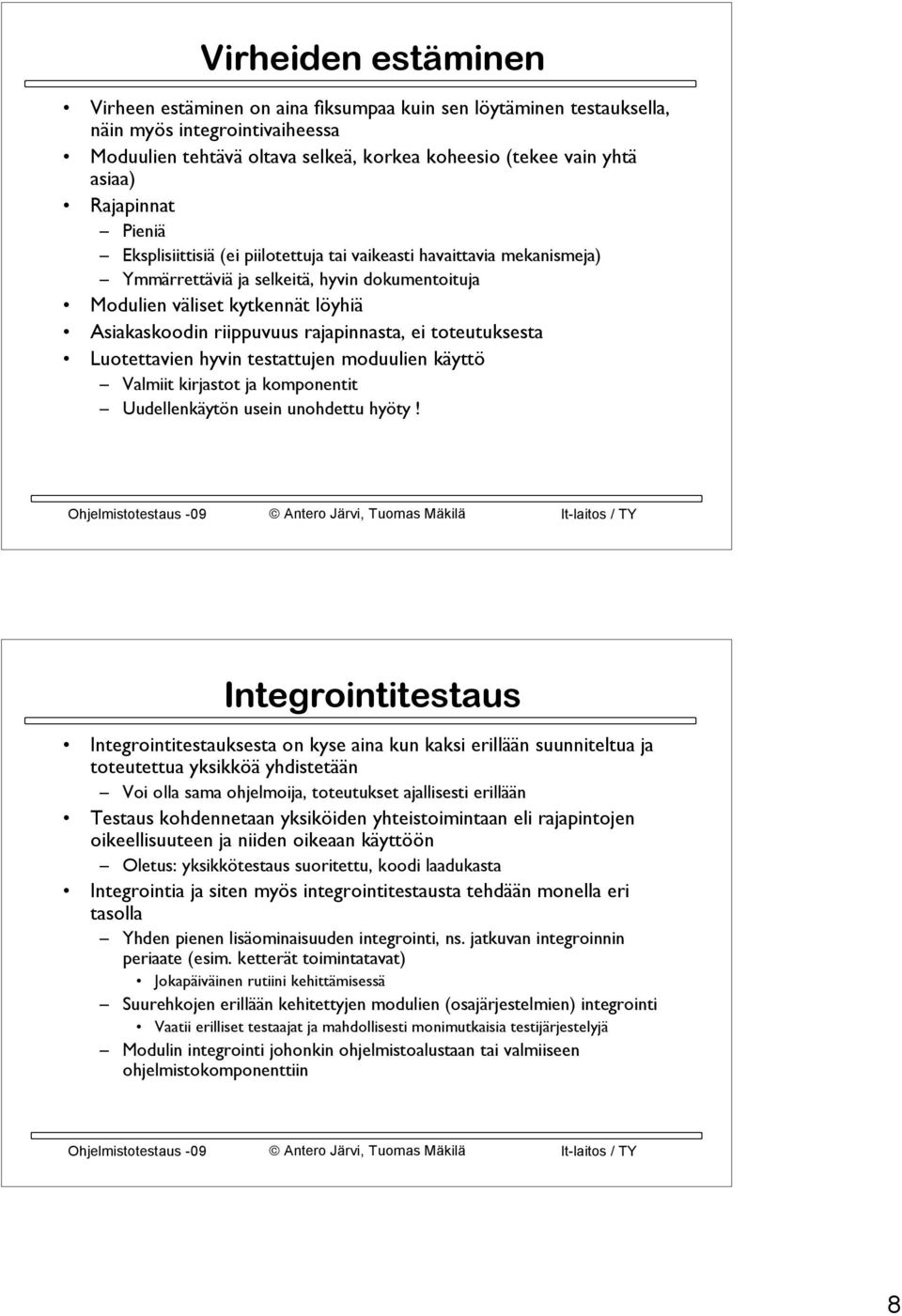 rajapinnasta, ei toteutuksesta Luotettavien hyvin testattujen moduulien käyttö Valmiit kirjastot ja komponentit Uudellenkäytön usein unohdettu hyöty!