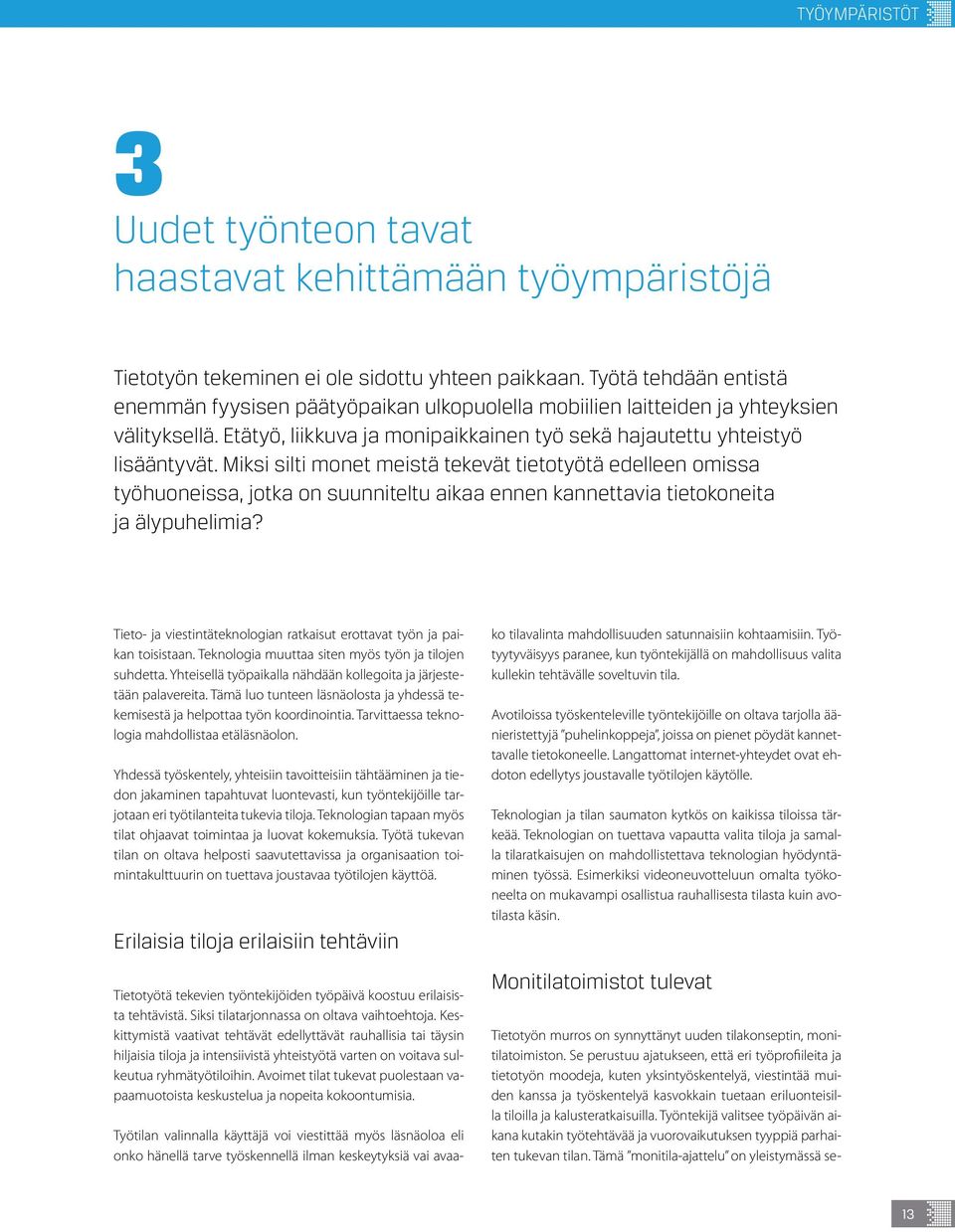 Miksi silti monet meistä tekevät tietotyötä edelleen omissa työhuoneissa, jotka on suunniteltu aikaa ennen kannettavia tietokoneita ja älypuhelimia?