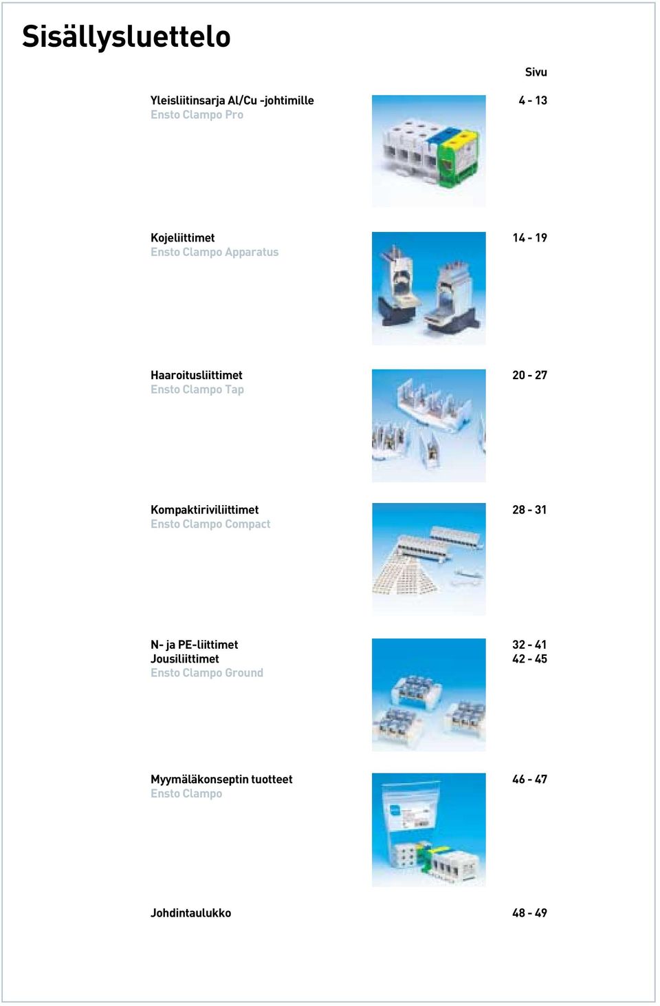 Kompaktiriviliittimet 28-31 Ensto Clampo Compact N- ja PE-liittimet 32-41