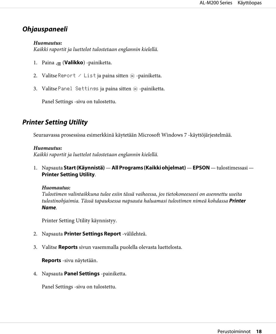 Kaikki raportit ja luettelot tulostetaan englannin kielellä. 1. Napsauta Start (Käynnistä) All Programs (Kaikki ohjelmat) EPSON tulostimessasi Printer Setting Utility.