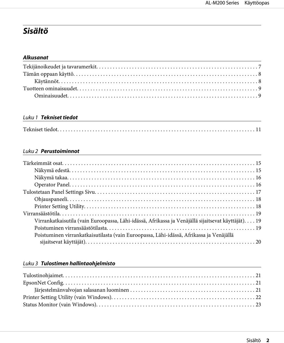 .. 18 Virransäästötila... 19 Virrankatkaisutila (vain Euroopassa, Lähi-idässä, Afrikassa ja Venäjällä sijaitsevat käyttäjät).... 19 Poistuminen virransäästötilasta.