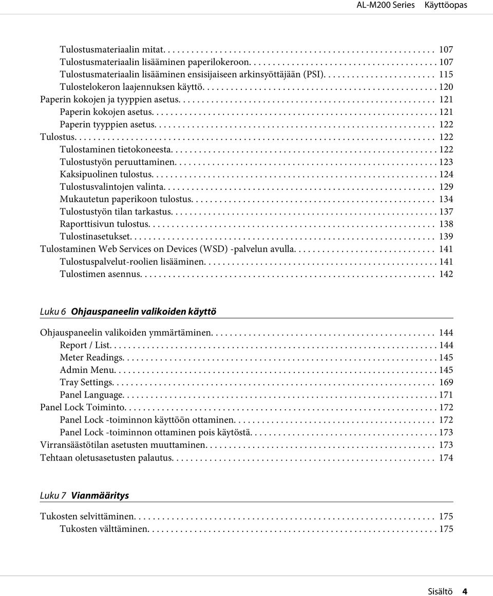 .. 122 Tulostaminen tietokoneesta... 122 Tulostustyön peruuttaminen... 123 Kaksipuolinen tulostus... 124 Tulostusvalintojen valinta... 129 Mukautetun paperikoon tulostus.