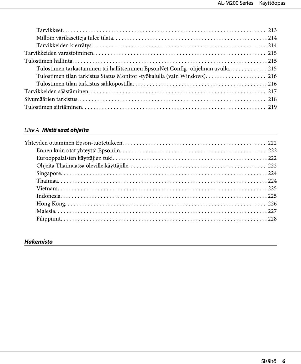 .. 216 Tulostimen tilan tarkistus sähköpostilla... 216 Tarvikkeiden säästäminen.... 217 Sivumäärien tarkistus... 218 Tulostimen siirtäminen.