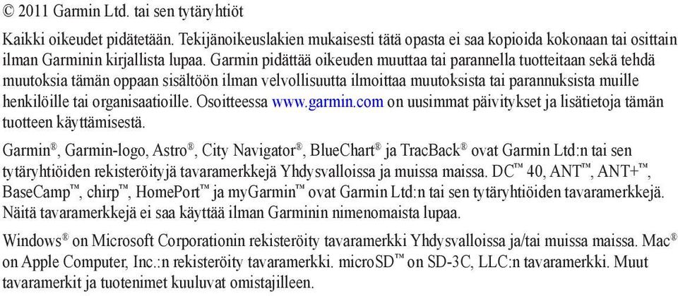 organisaatioille. Osoitteessa www.garmin.com on uusimmat päivitykset ja lisätietoja tämän tuotteen käyttämisestä.