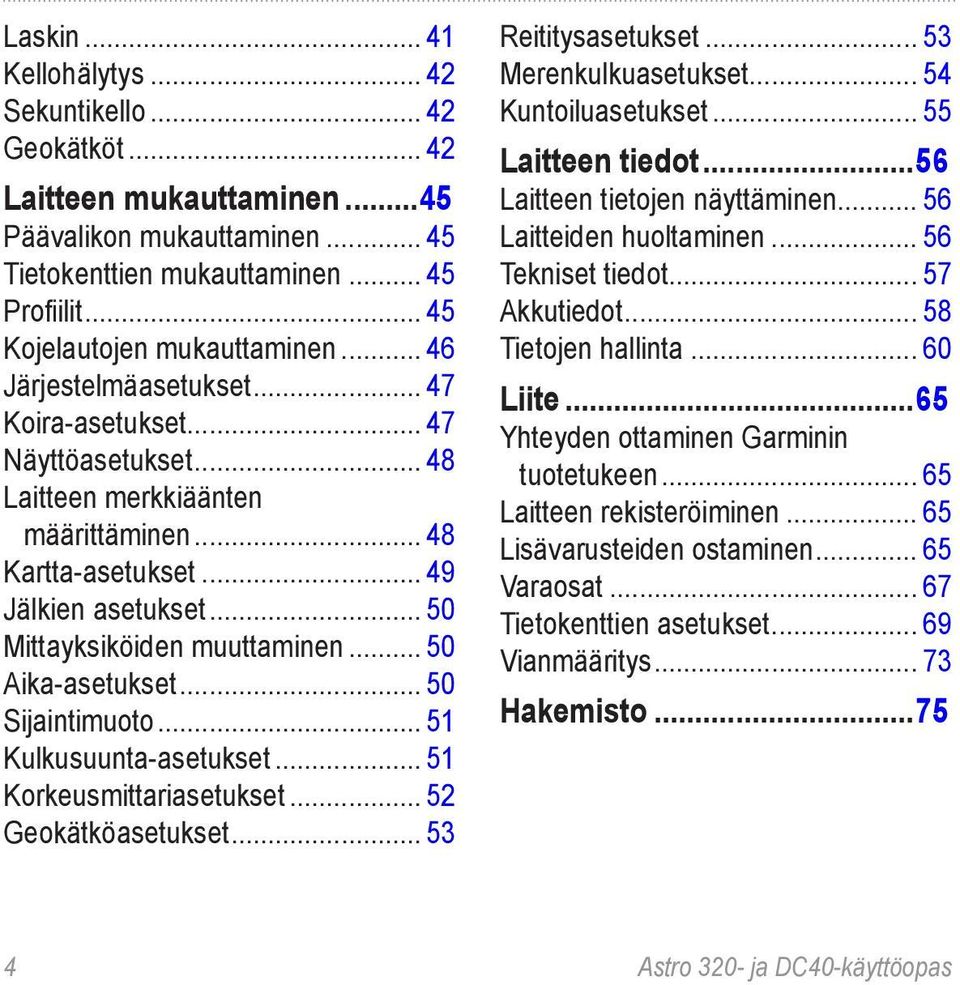 .. 50 Mittayksiköiden muuttaminen... 50 Aika-asetukset... 50 Sijaintimuoto... 51 Kulkusuunta-asetukset... 51 Korkeusmittariasetukset... 52 Geokätköasetukset... 53 Reititysasetukset.