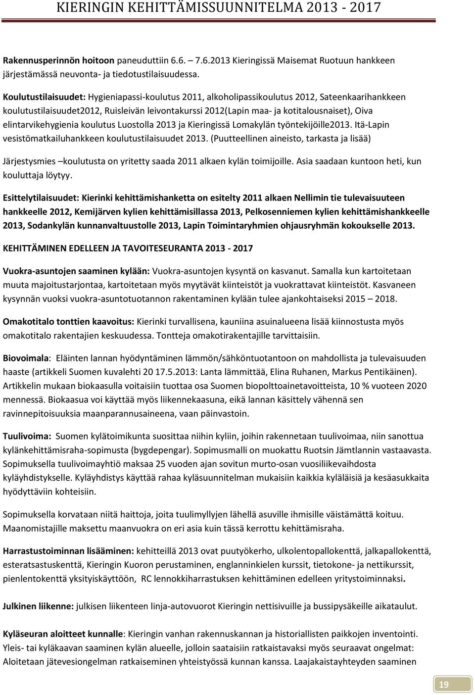 elintarvikehygienia koulutus Luostolla 2013 ja Kieringissä Lomakylän työntekijöille2013. Itä-Lapin vesistömatkailuhankkeen koulutustilaisuudet 2013.