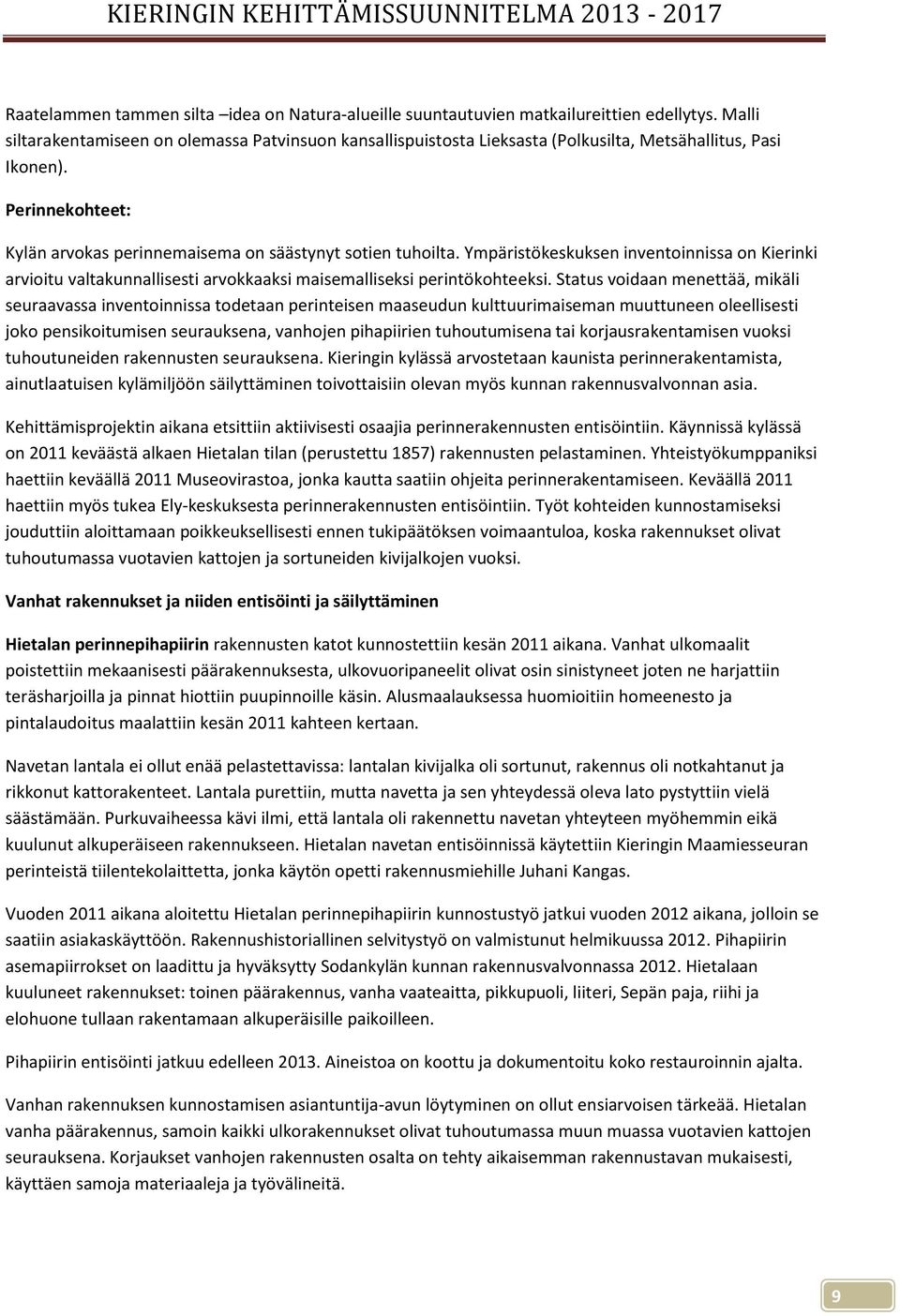 Ympäristökeskuksen inventoinnissa on Kierinki arvioitu valtakunnallisesti arvokkaaksi maisemalliseksi perintökohteeksi.