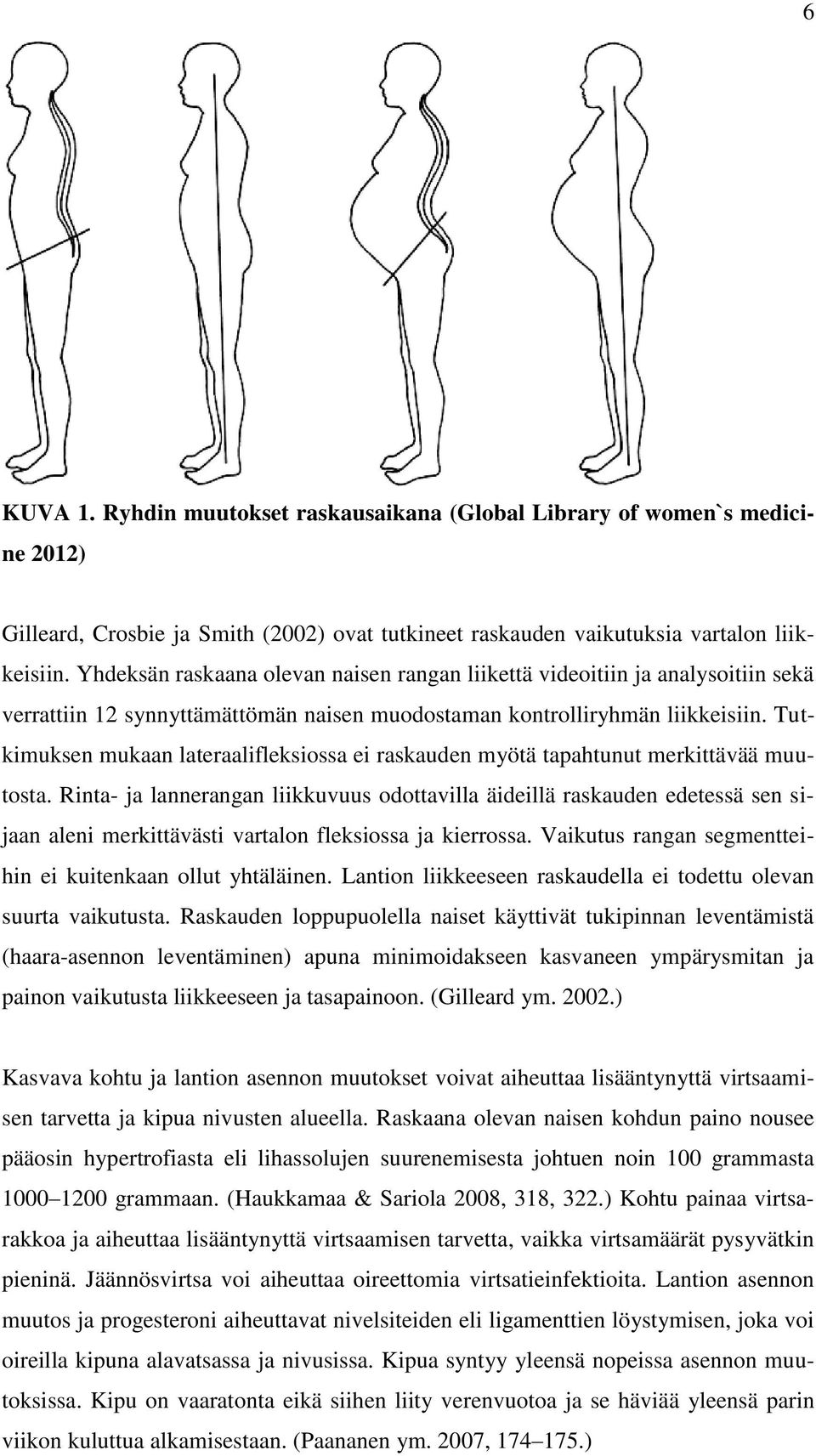 Tutkimuksen mukaan lateraalifleksiossa ei raskauden myötä tapahtunut merkittävää muutosta.