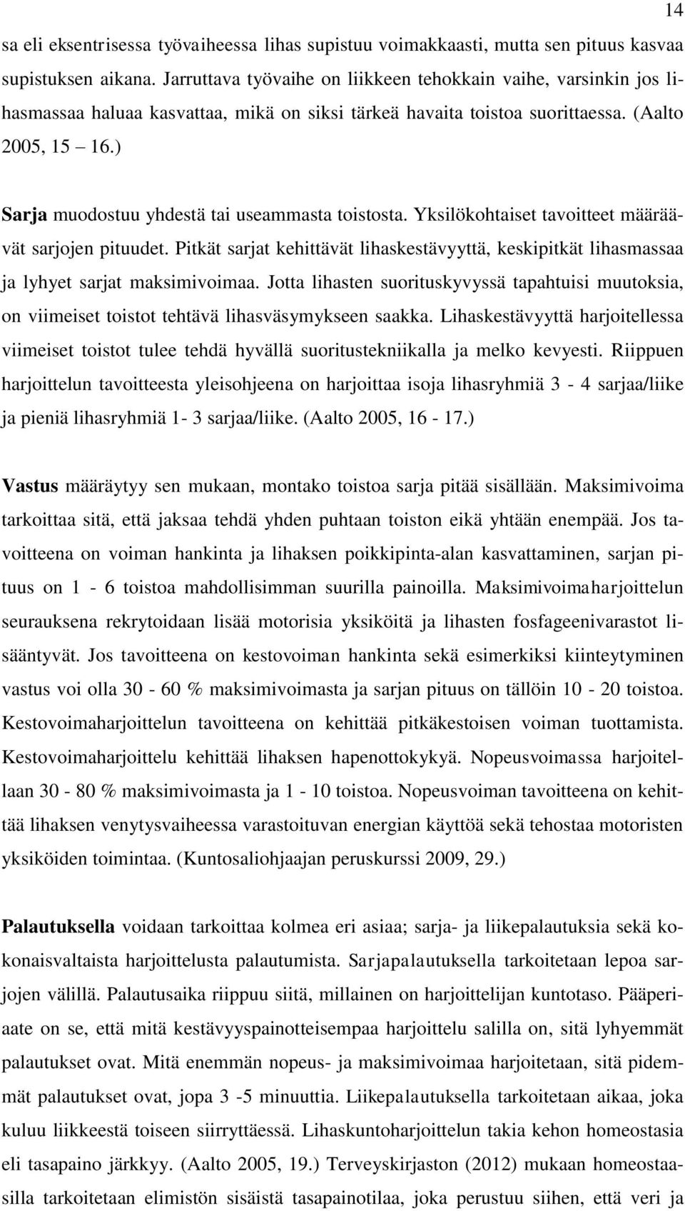 ) Sarja muodostuu yhdestä tai useammasta toistosta. Yksilökohtaiset tavoitteet määräävät sarjojen pituudet.