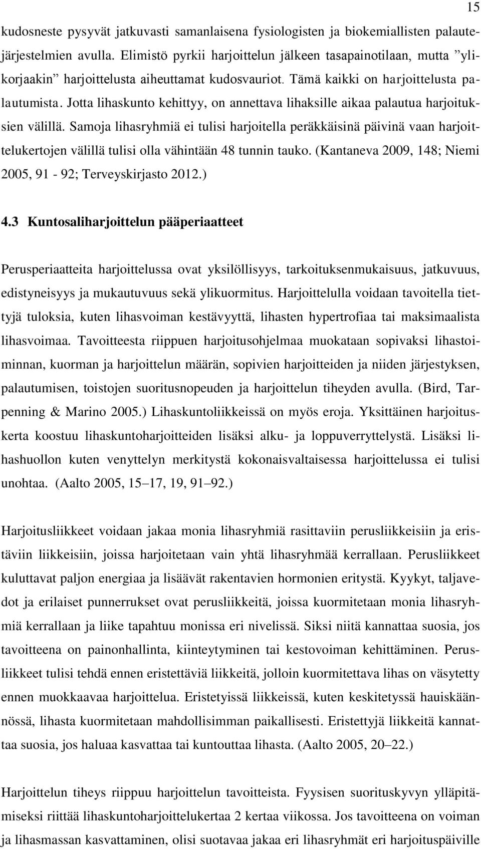 Jotta lihaskunto kehittyy, on annettava lihaksille aikaa palautua harjoituksien välillä.