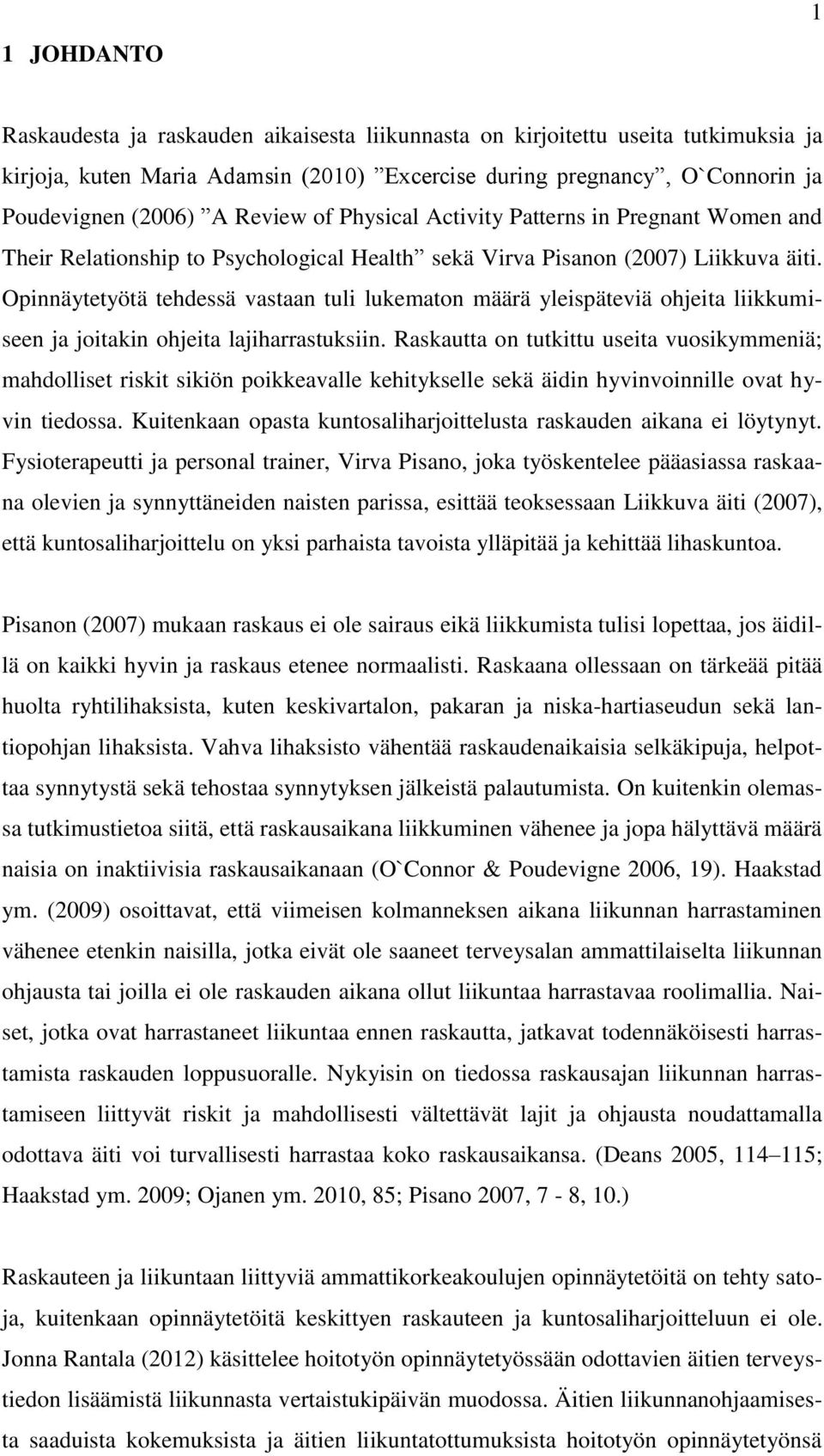 Opinnäytetyötä tehdessä vastaan tuli lukematon määrä yleispäteviä ohjeita liikkumiseen ja joitakin ohjeita lajiharrastuksiin.