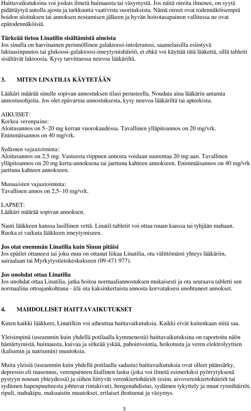 Tärkeää tietoa Linatilin sisältämistä aineista Jos sinulla on harvinainen perinnöllinen galaktoosi-intoleranssi, saamelaisilla esiintyvä laktaasinpuutos tai glukoosi-galaktoosi-imeytymishäiriö, et