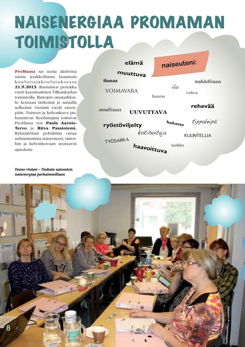 Kouluttajina toimivat ProMama ryn Paula Aarnio- Tervo ja Ritva Passiniemi.