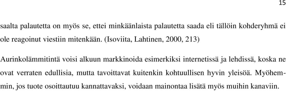 (Isoviita, Lahtinen, 2000, 213) Aurinkolämmitintä voisi alkuun markkinoida esimerkiksi internetissä ja