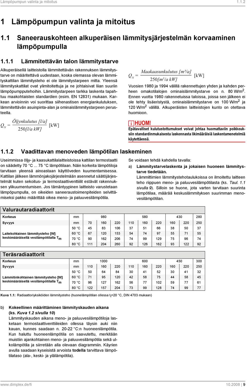 määritettävä uudestaan, koska olemassa olevan lämmityskattilan lämmitysteho ei ole lämmitystarpeen mitta.