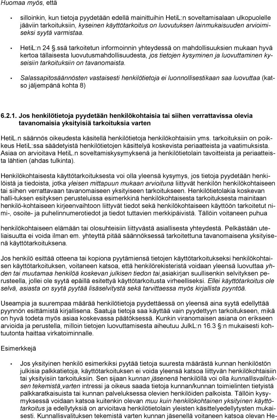 ssä tarkoitetun informoinnin yhteydessä on mahdollisuuksien mukaan hyvä kertoa tällaisesta luovutusmahdollisuudesta, jos tietojen kysyminen ja luovuttaminen kyseisiin tarkoituksiin on tavanomaista.