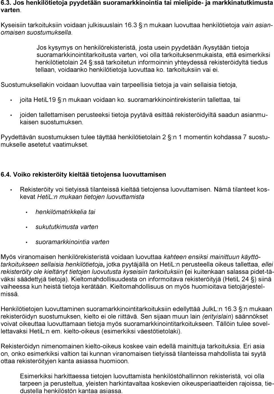 Jos kysymys on henkilörekisteristä, josta usein pyydetään /kysytään tietoja suoramarkkinointitarkoitusta varten, voi olla tarkoituksenmukaista, että esimerkiksi henkilötietolain 24 :ssä tarkoitetun