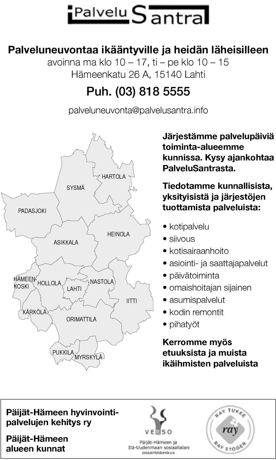 Tiedotamme kunnallisista, yksityisistä ja järjestöjen tuottamista palveluista: HÄMEEN- HOLLOLA KOSKI KÄRKÖLÄ ASIKKALA LAHTI ORIMATTILA NASTOLA PUKKILA MYRSKYLÄ HEINOLA IITTI