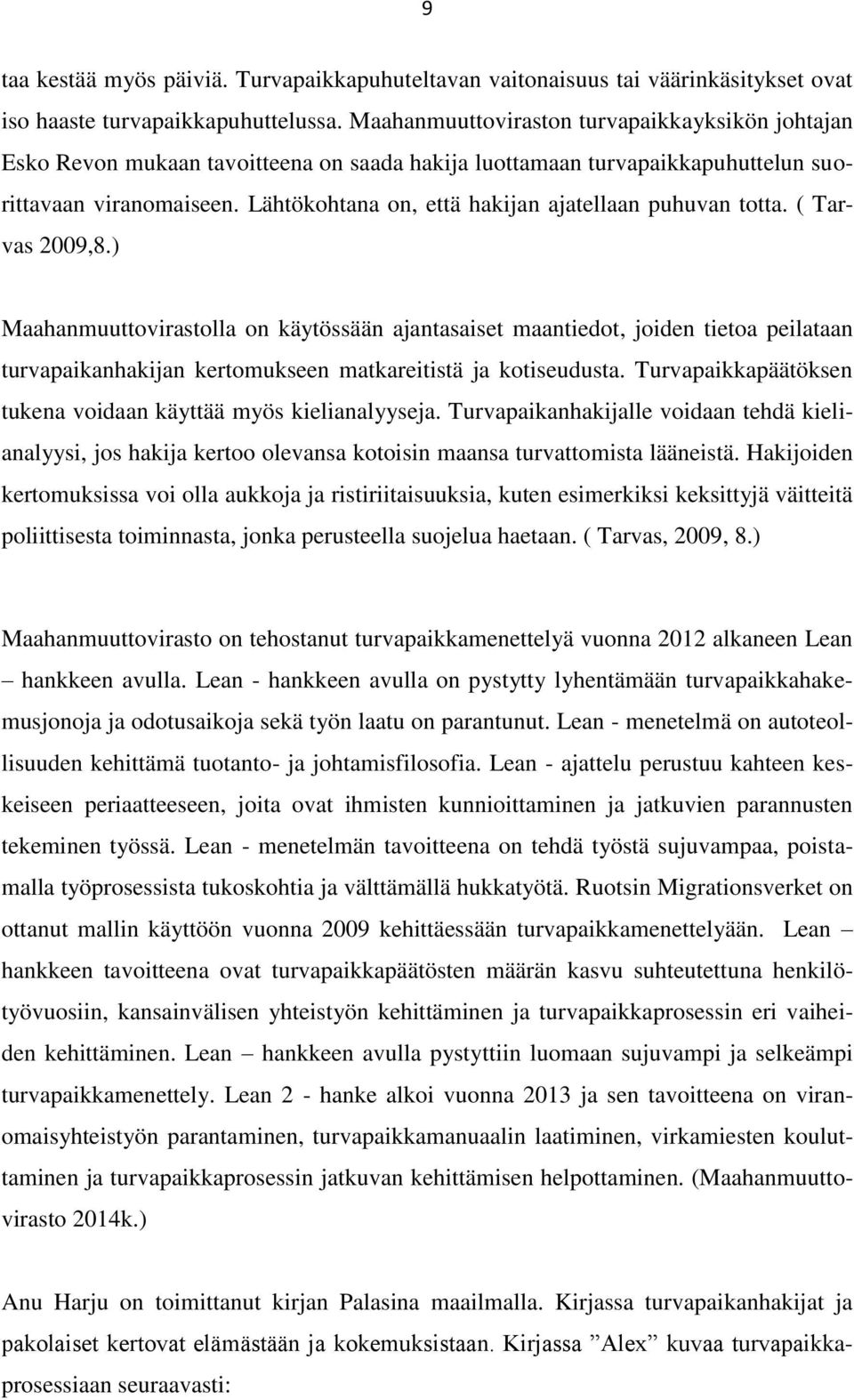 Lähtökohtana on, että hakijan ajatellaan puhuvan totta. ( Tarvas 2009,8.