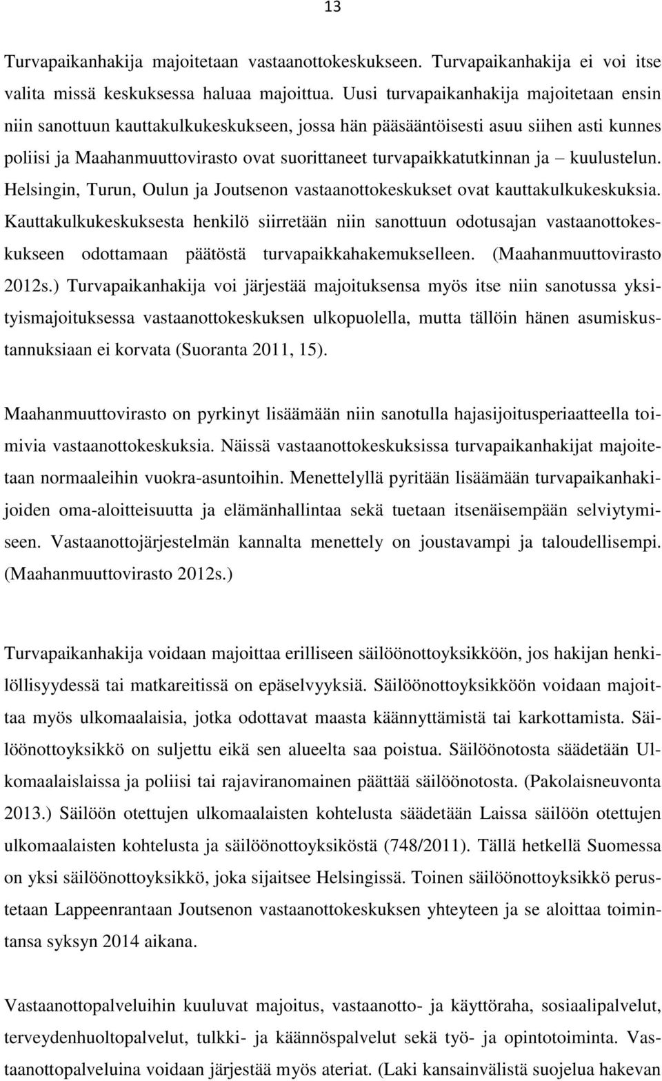 ja kuulustelun. Helsingin, Turun, Oulun ja Joutsenon vastaanottokeskukset ovat kauttakulkukeskuksia.