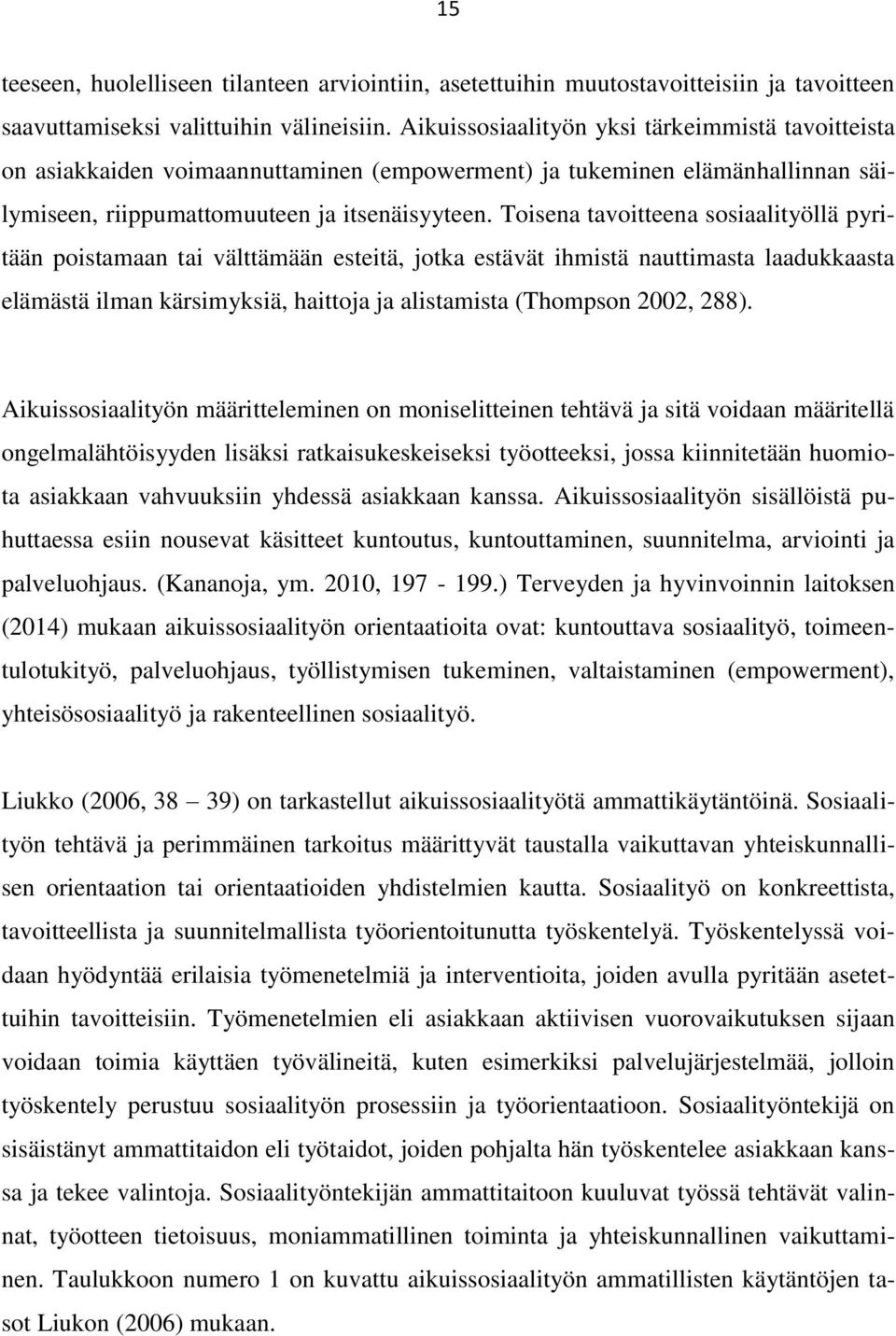 Toisena tavoitteena sosiaalityöllä pyritään poistamaan tai välttämään esteitä, jotka estävät ihmistä nauttimasta laadukkaasta elämästä ilman kärsimyksiä, haittoja ja alistamista (Thompson 2002, 288).