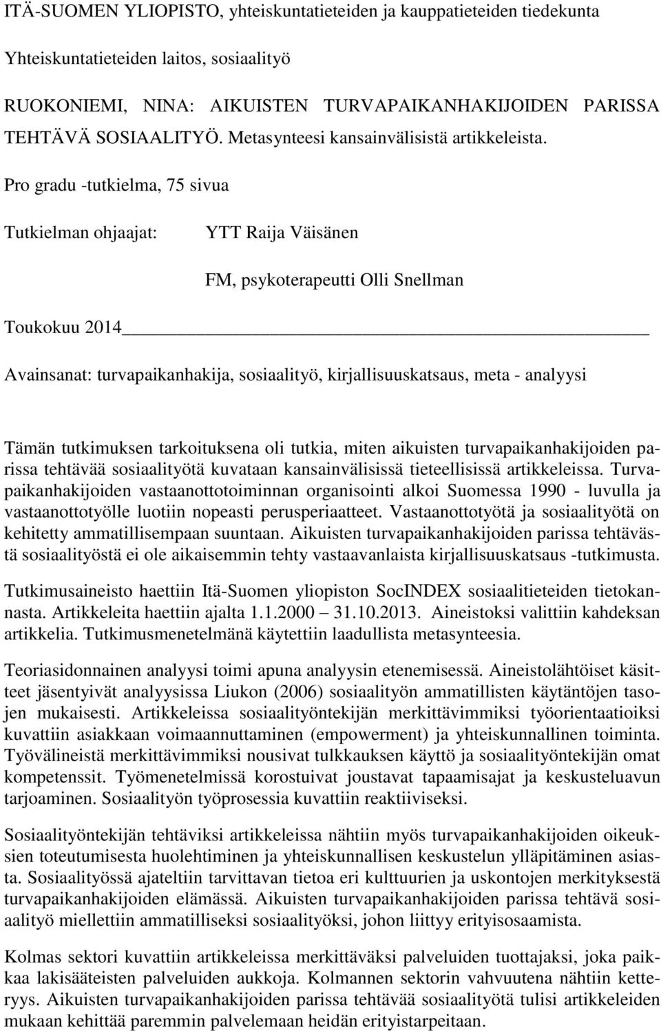 Pro gradu -tutkielma, 75 sivua Tutkielman ohjaajat: YTT Raija Väisänen FM, psykoterapeutti Olli Snellman Toukokuu 2014 Avainsanat: turvapaikanhakija, sosiaalityö, kirjallisuuskatsaus, meta - analyysi