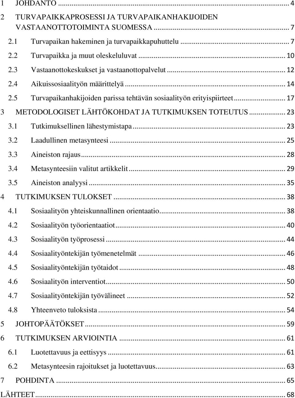 .. 17 3 METODOLOGISET LÄHTÖKOHDAT JA TUTKIMUKSEN TOTEUTUS... 23 3.1 Tutkimuksellinen lähestymistapa... 23 3.2 Laadullinen metasynteesi... 25 3.3 Aineiston rajaus... 28 3.