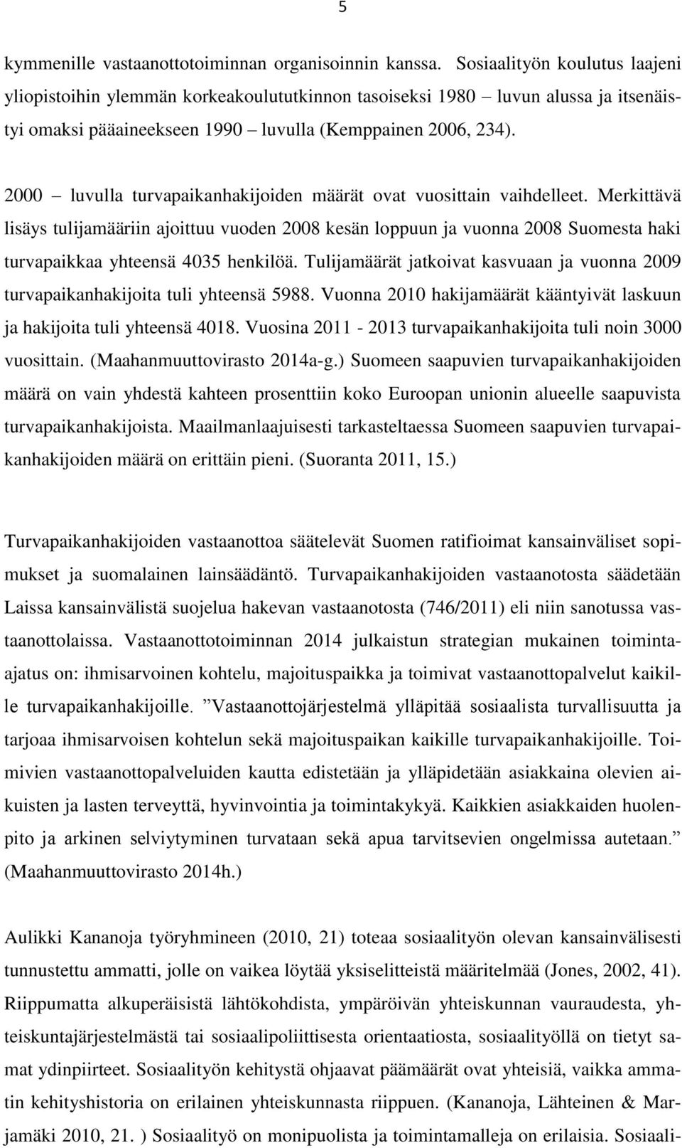 2000 luvulla turvapaikanhakijoiden määrät ovat vuosittain vaihdelleet.