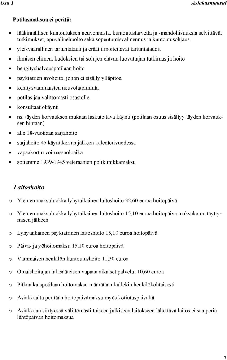 psykiatrian avohoito, johon ei sisälly ylläpitoa kehitysvammaisten neuvolatoiminta potilas jää välittömästi osastolle konsultaatiokäynti ns.