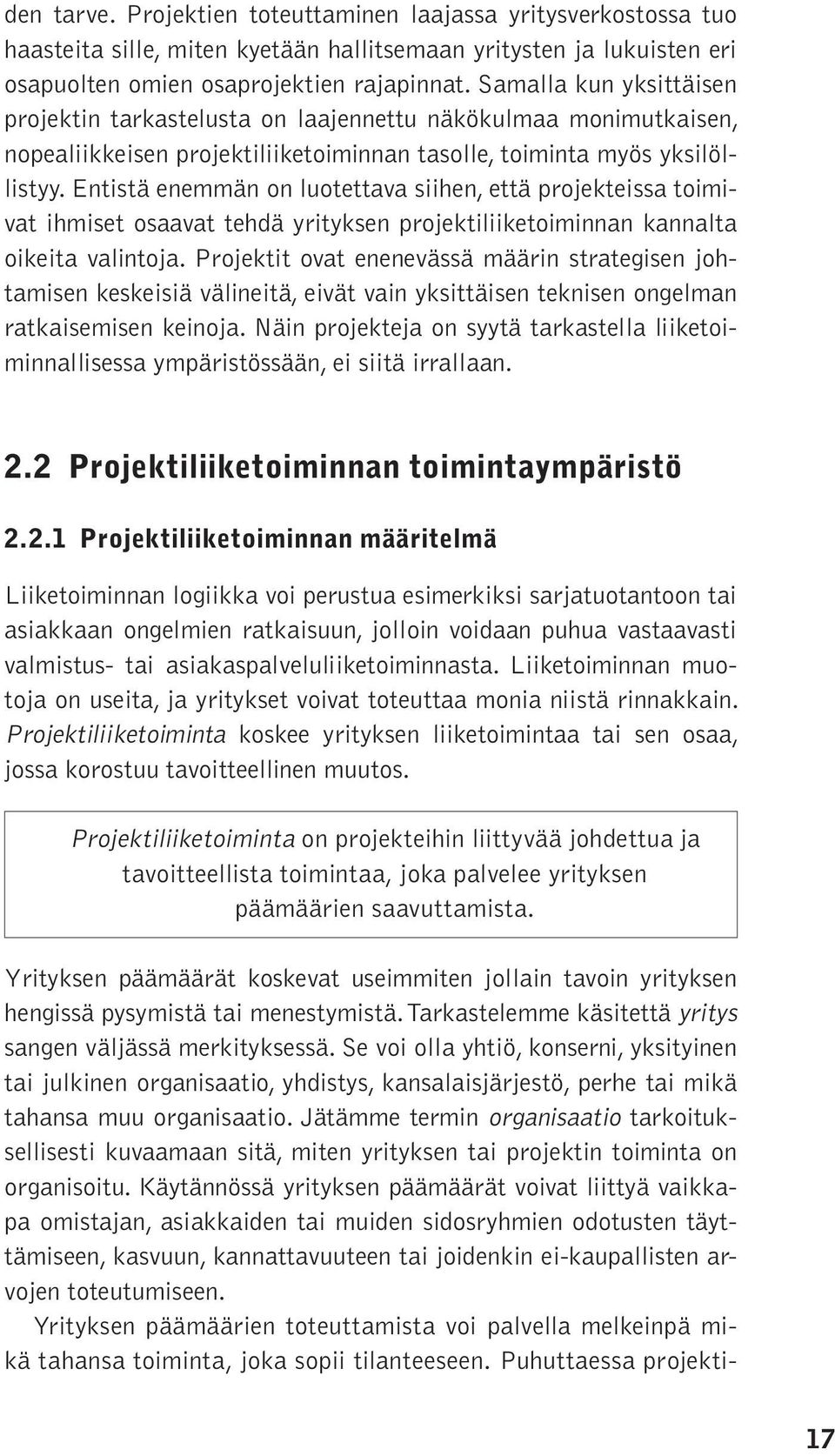 Entistä enemmän on luotettava siihen, että projekteissa toimivat ihmiset osaavat tehdä yrityksen projektiliiketoiminnan kannalta oikeita valintoja.