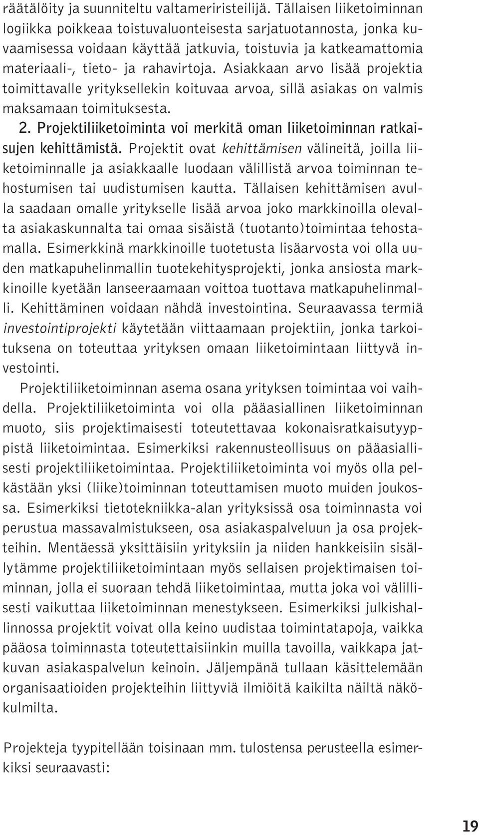 Asiakkaan arvo lisää projektia toimittavalle yrityksellekin koituvaa arvoa, sillä asiakas on valmis maksamaan toimituksesta. 2.