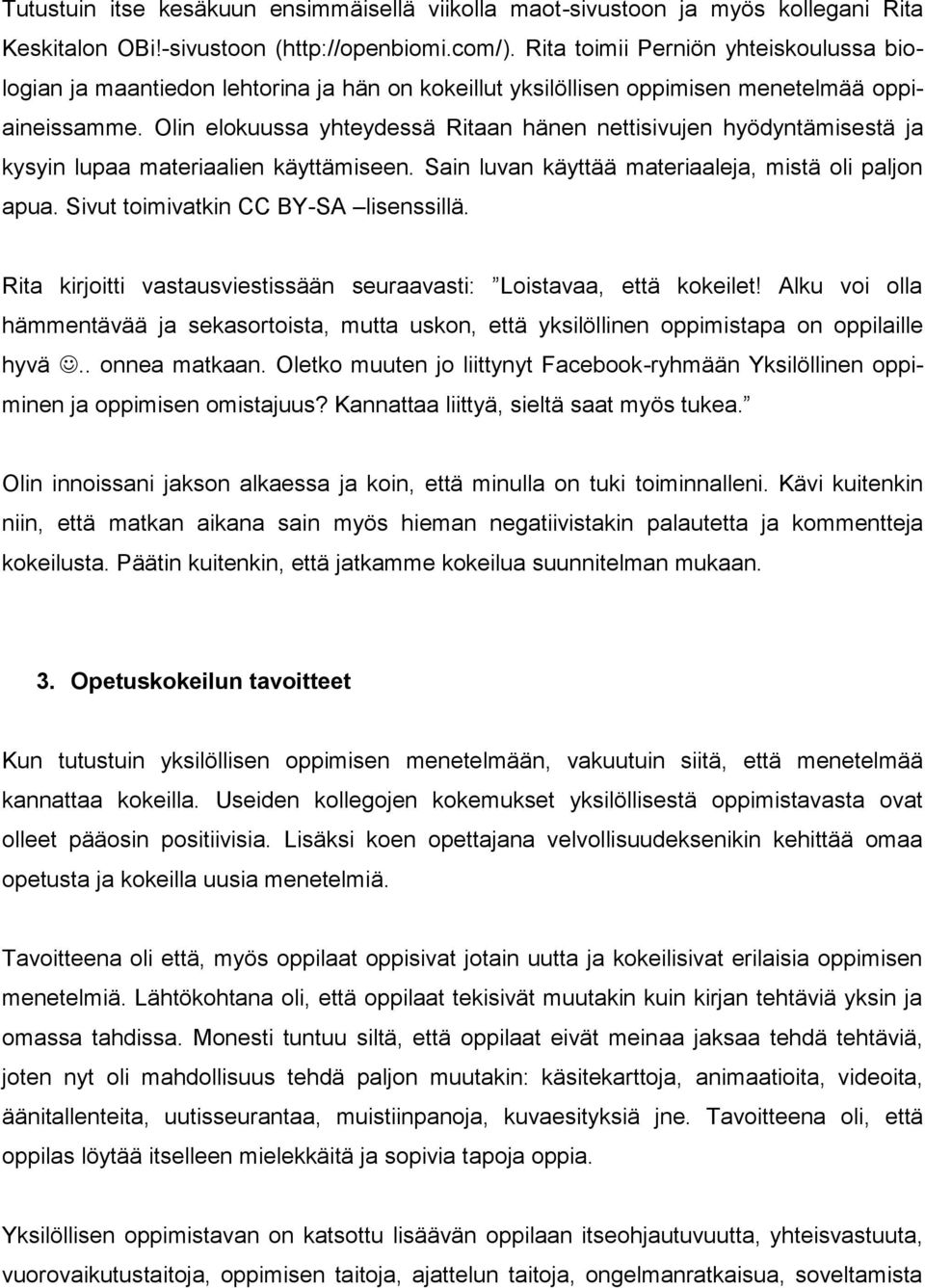 Olin elokuussa yhteydessä Ritaan hänen nettisivujen hyödyntämisestä ja kysyin lupaa materiaalien käyttämiseen. Sain luvan käyttää materiaaleja, mistä oli paljon apua.