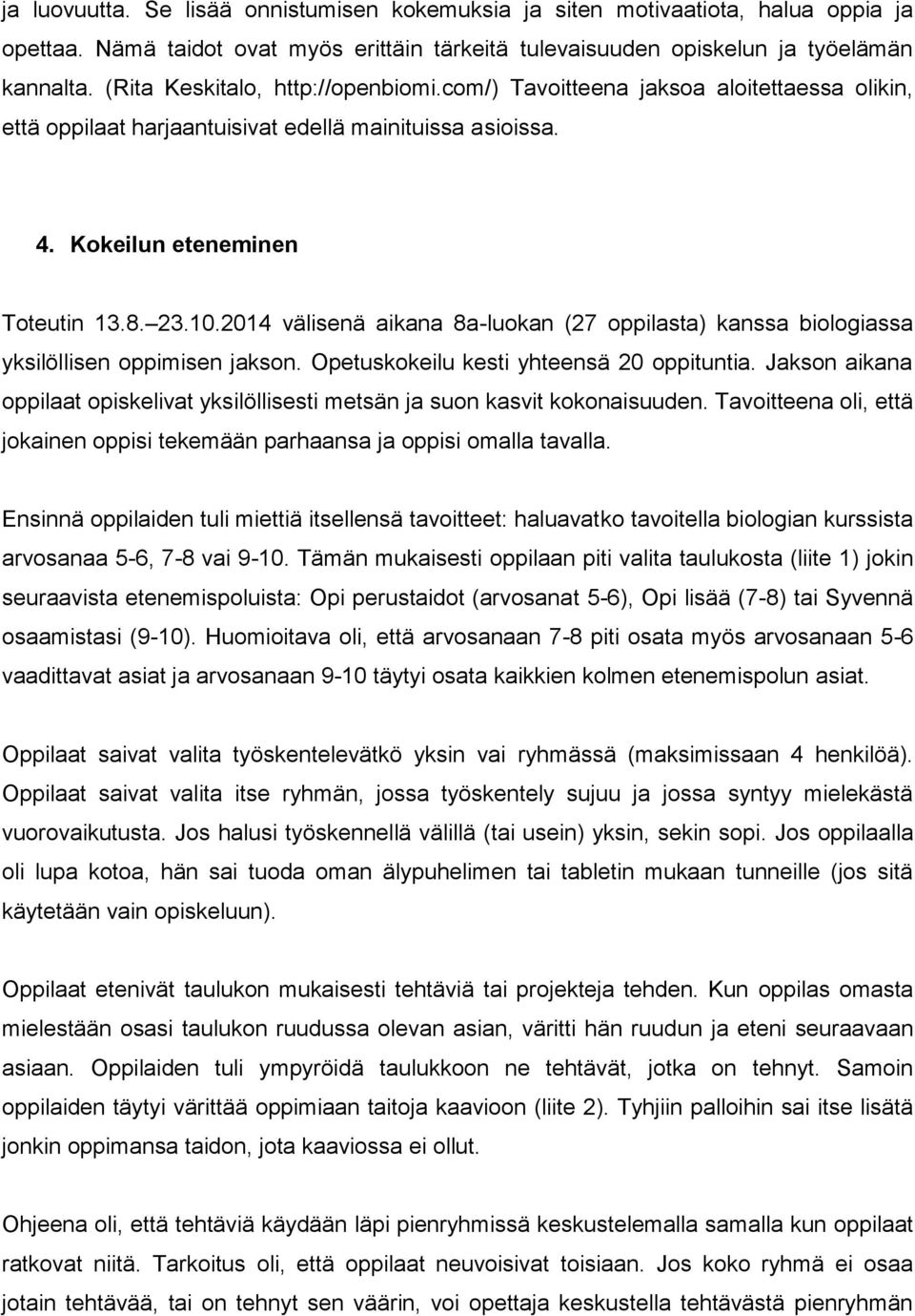 2014 välisenä aikana 8a-luokan (27 oppilasta) kanssa biologiassa yksilöllisen oppimisen jakson. Opetuskokeilu kesti yhteensä 20 oppituntia.