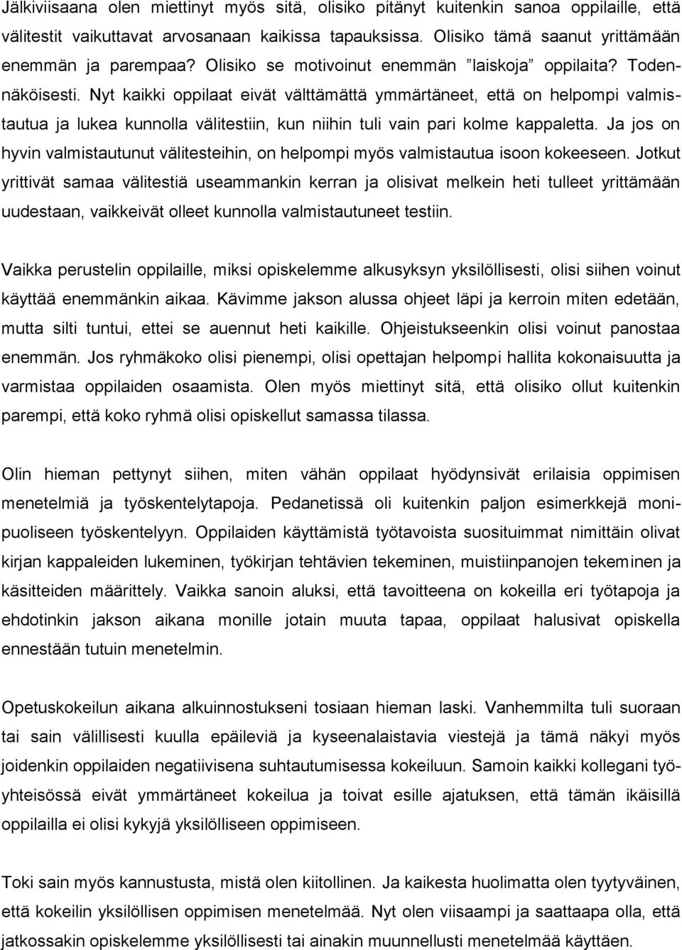 Nyt kaikki oppilaat eivät välttämättä ymmärtäneet, että on helpompi valmistautua ja lukea kunnolla välitestiin, kun niihin tuli vain pari kolme kappaletta.