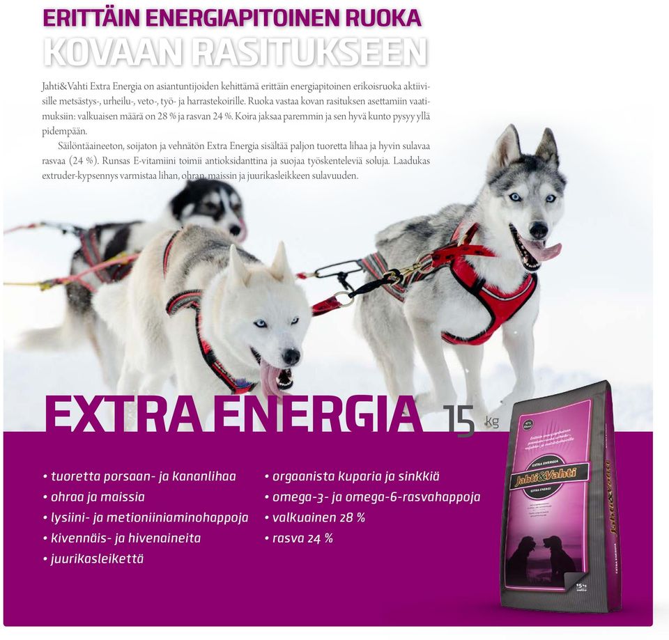 Säilöntäaineeton, soijaton ja vehnätön Extra Energia sisältää paljon tuoretta lihaa ja hyvin sulavaa rasvaa (24 %). Runsas E-vitamiini toimii antioksidanttina ja suojaa työskenteleviä soluja.