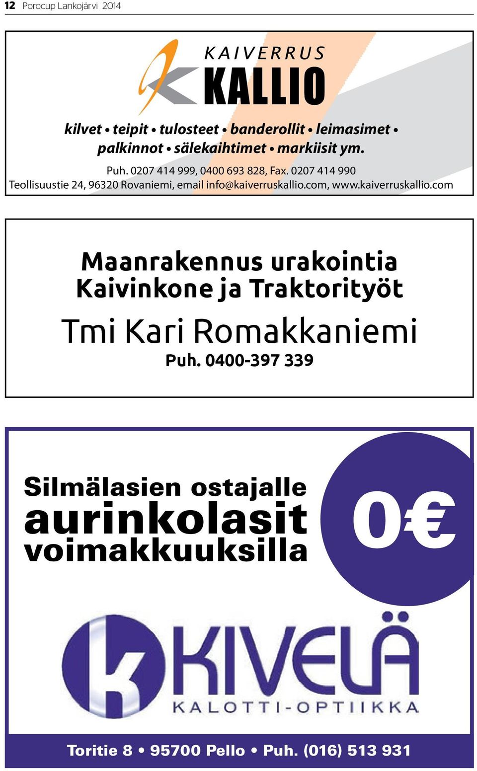 0207 414 990 Teollisuustie 24, 96320 Rovaniemi, email info@kaiverruskallio.