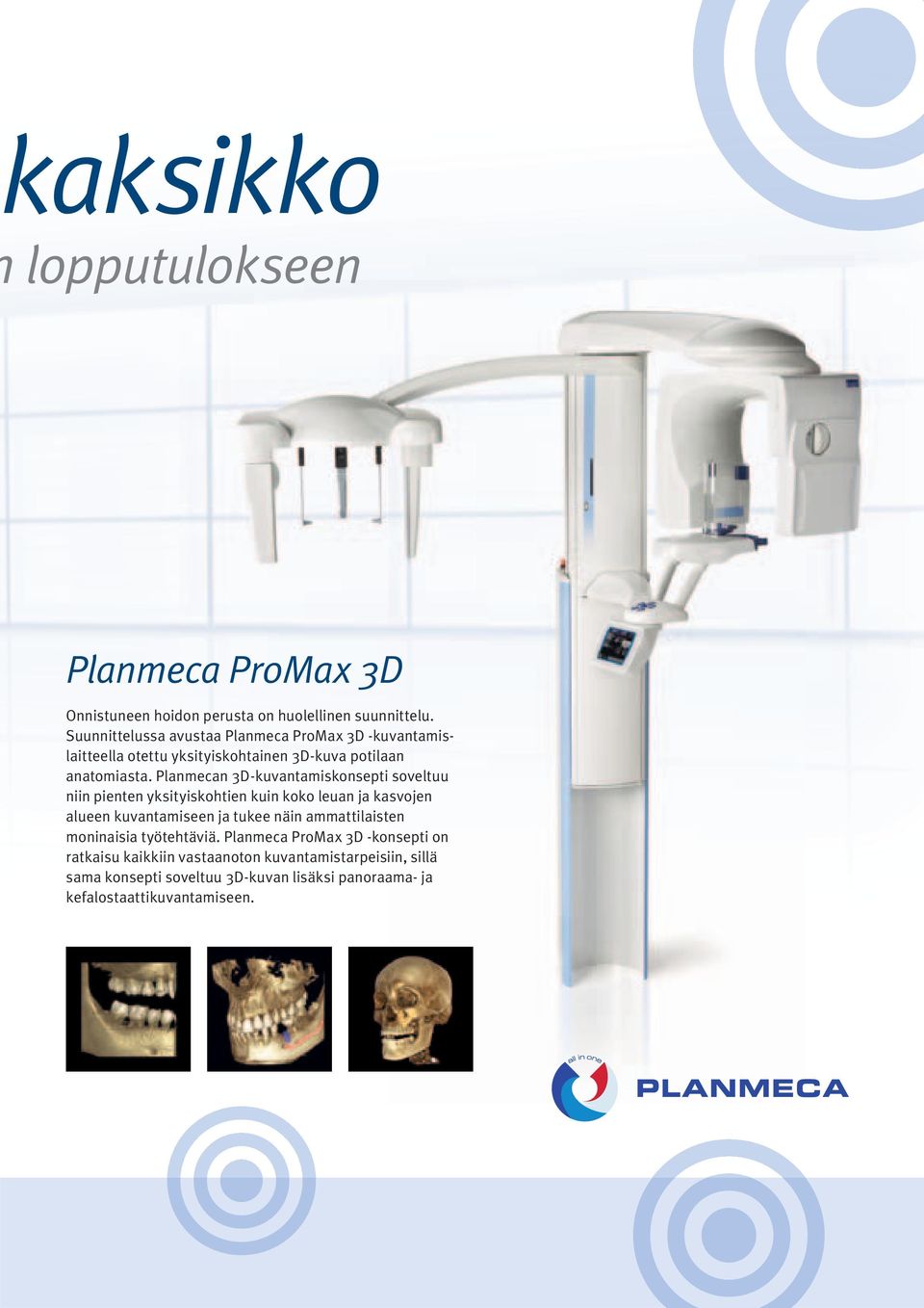 Planmecan 3D-kuvantamiskonsepti soveltuu niin pienten yksityiskohtien kuin koko leuan ja kasvojen alueen kuvantamiseen ja tukee näin