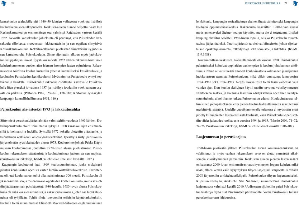 Keväällä kansakoulun johtokunta oli päättänyt, että Puistokadun kansakoulu silloisessa muodossaan lakkautettaisiin ja sen oppilaat siirtyisivät Keskuskansakouluun.