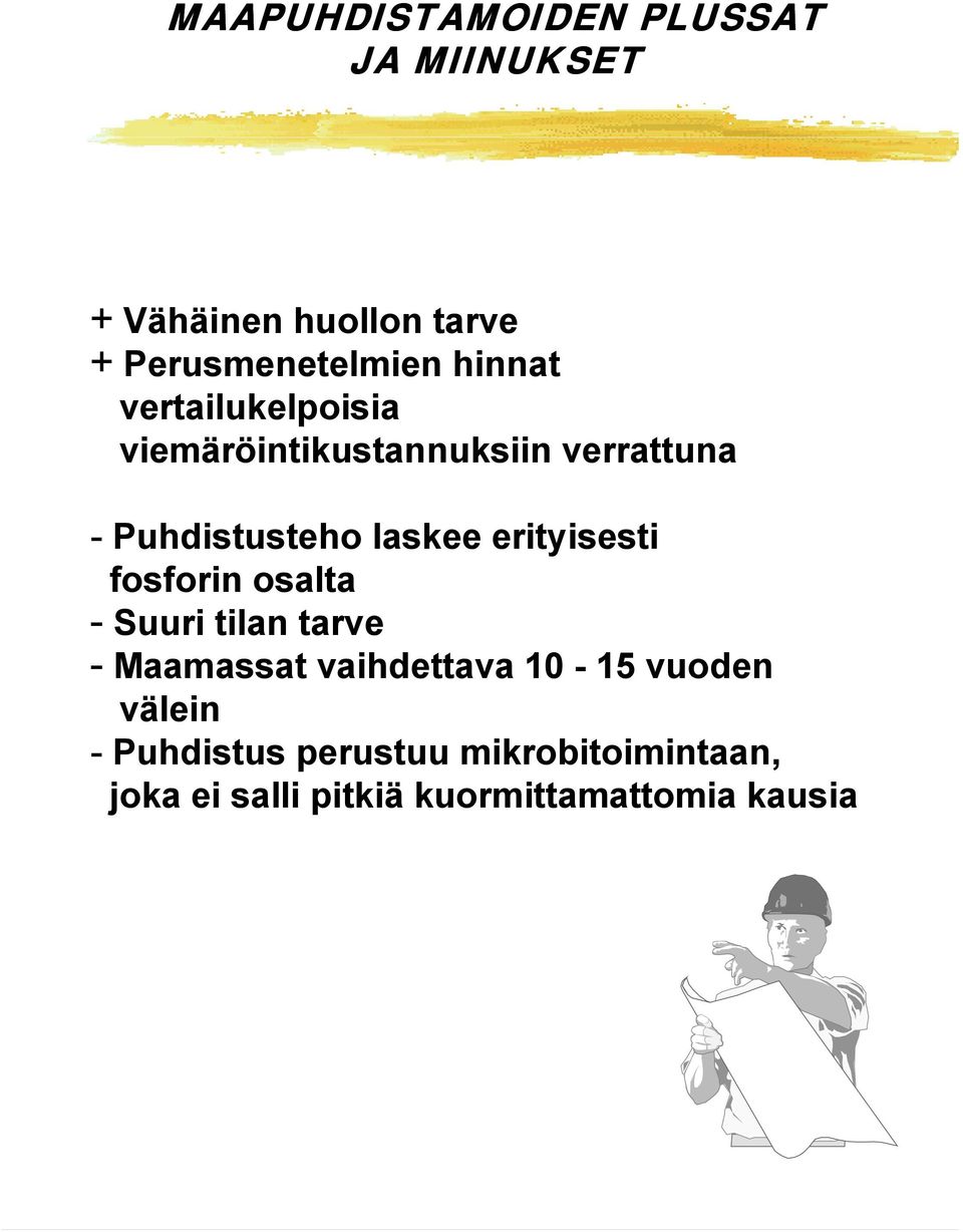 erityisesti fosforin osalta - Suuri tilan tarve - Maamassat vaihdettava 10-15 vuoden