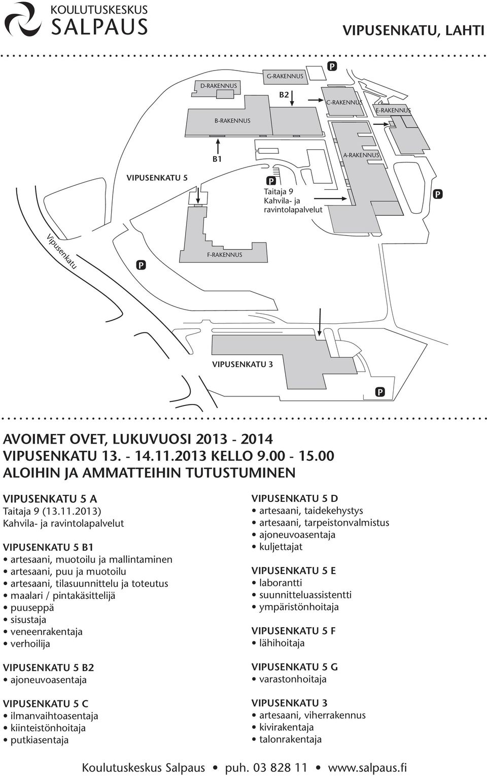 ja toteutus maalari / pintakäsittelijä puuseppä sisustaja veneenrakentaja verhoilija VIUSENKATU 5 B2 ajoneuvoasentaja VIUSENKATU 5 C ilmanvaihtoasentaja kiinteistönhoitaja putkiasentaja VIUSENKATU 5