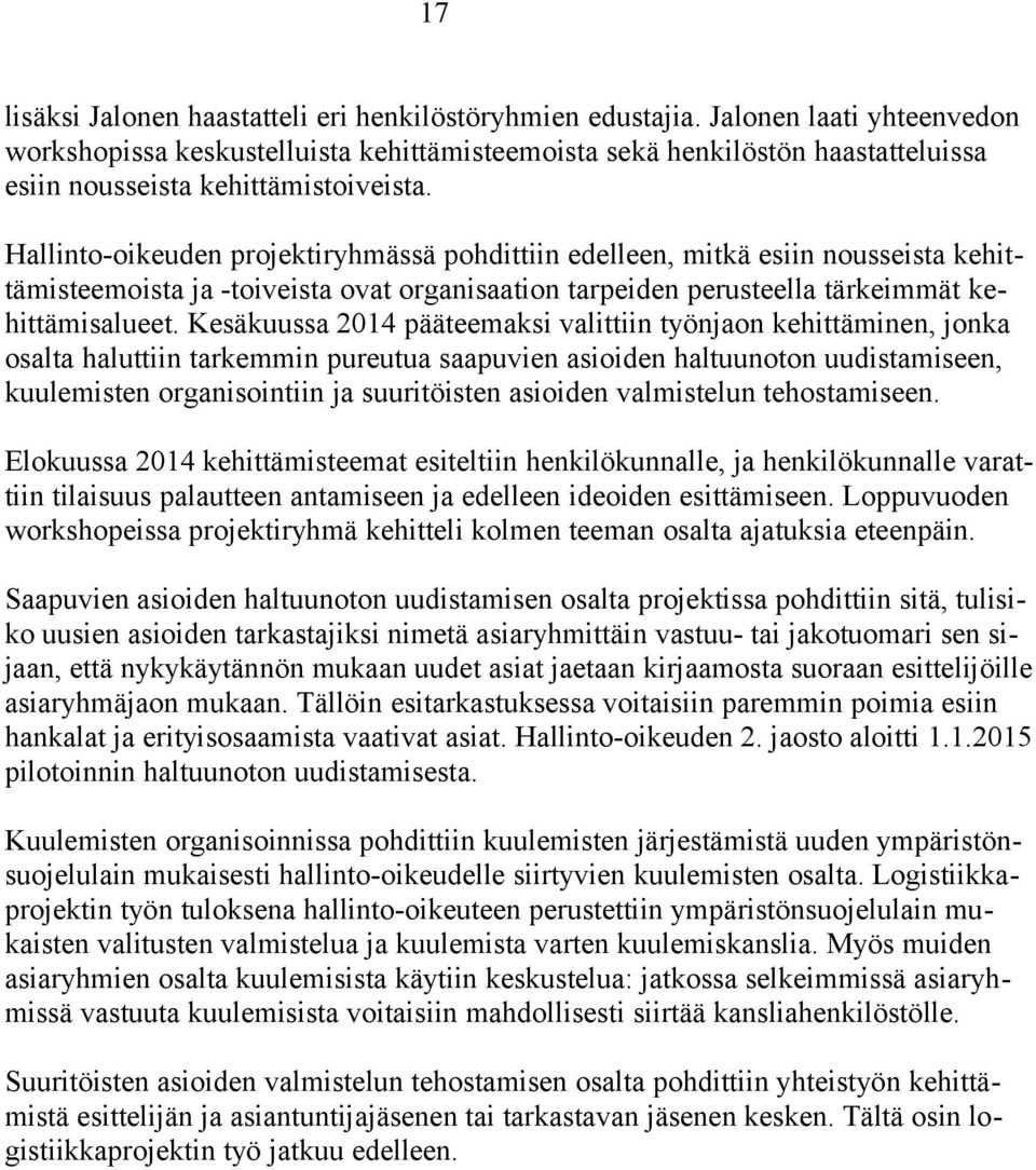 Hallinto-oikeuden projektiryhmässä pohdittiin edelleen, mitkä esiin nousseista kehittämisteemoista ja -toiveista ovat organisaation tarpeiden perusteella tärkeimmät kehittämisalueet.