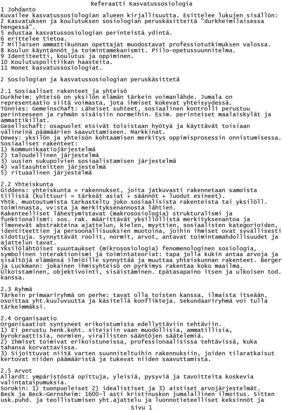 Piilo-opetussuunnitelma. 9 Identiteetti, koulutus ja oppiminen. 10 Koulutuspolitiikan haasteita. 11 Monet kasvatussosiologiat. 2 Sosiologian ja kasvatussosiologian peruskäsittetä 2.