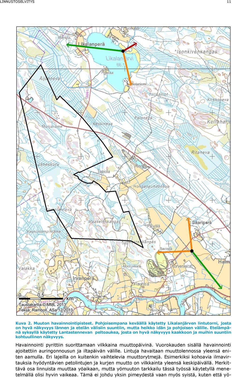 Etelämpänä syksyllä käytetty Lantastennevan peltoaukea, josta on hyvä näkyvyys kaakkoon ja muihin suuntiin kohtuullinen näkyvyys. Havainnointi pyrittiin suorittamaan vilkkaina muuttopäivinä.