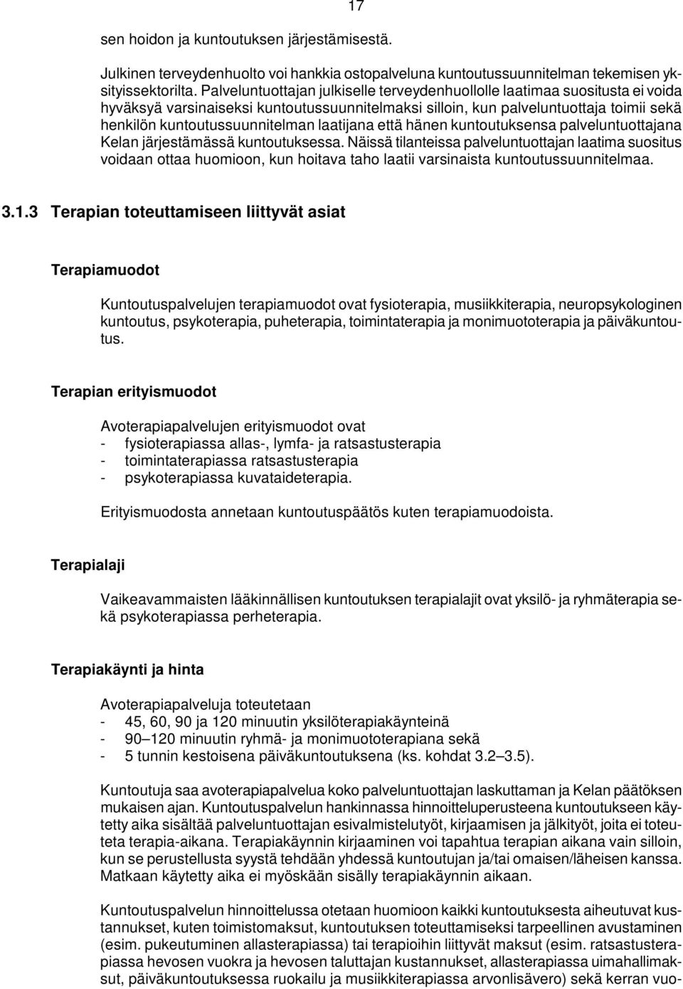 laatijana että hänen kuntoutuksensa palveluntuottajana Kelan järjestämässä kuntoutuksessa.