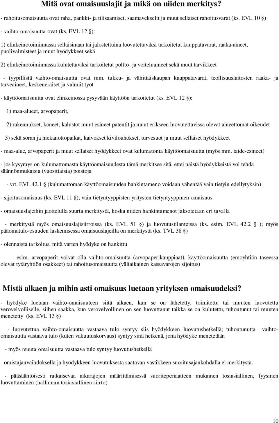 kulutettaviksi tarkoitetut poltto- ja voiteluaineet sekä muut tarvikkeet - tyypillistä vaihto-omaisuutta ovat mm.