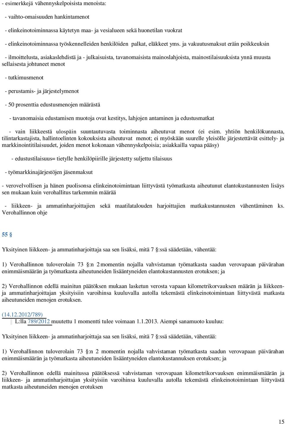 ja vakuutusmaksut eräin poikkeuksin - ilmoittelusta, asiakaslehdistä ja - julkaisuista, tavanomaisista mainoslahjoista, mainostilaisuuksista ynnä muusta sellaisesta johtuneet menot - tutkimusmenot -