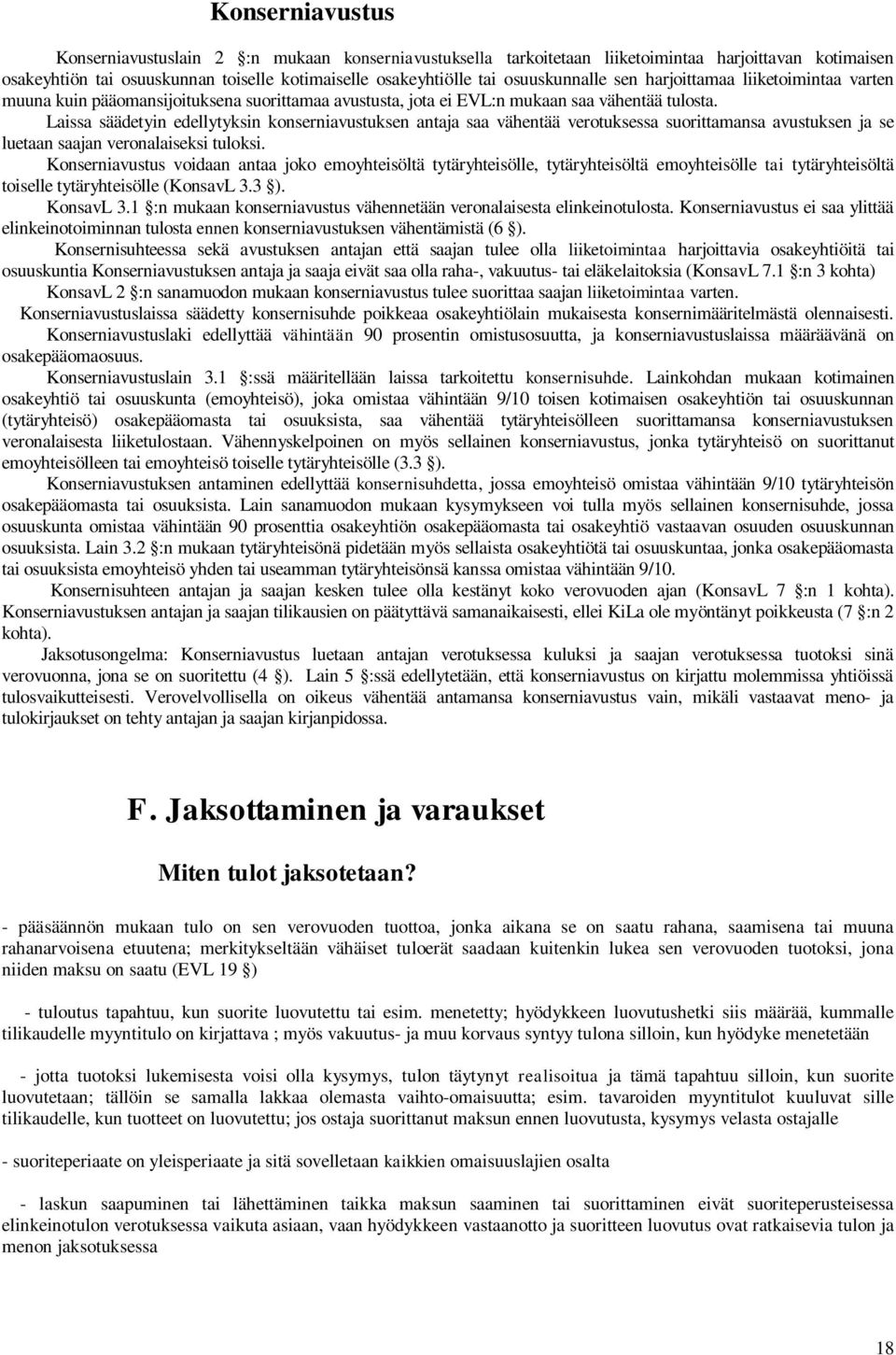Laissa säädetyin edellytyksin konserniavustuksen antaja saa vähentää verotuksessa suorittamansa avustuksen ja se luetaan saajan veronalaiseksi tuloksi.