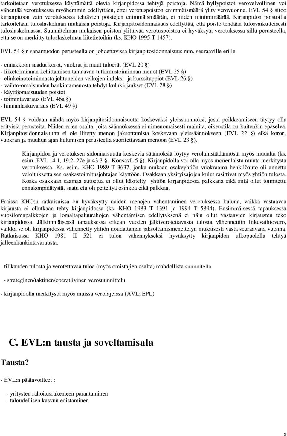 EVL 54 sitoo kirjanpitoon vain verotuksessa tehtävien poistojen enimmäismäärän, ei niiden minimimäärää. Kirjanpidon poistoilla tarkoitetaan tuloslaskelman mukaisia poistoja.