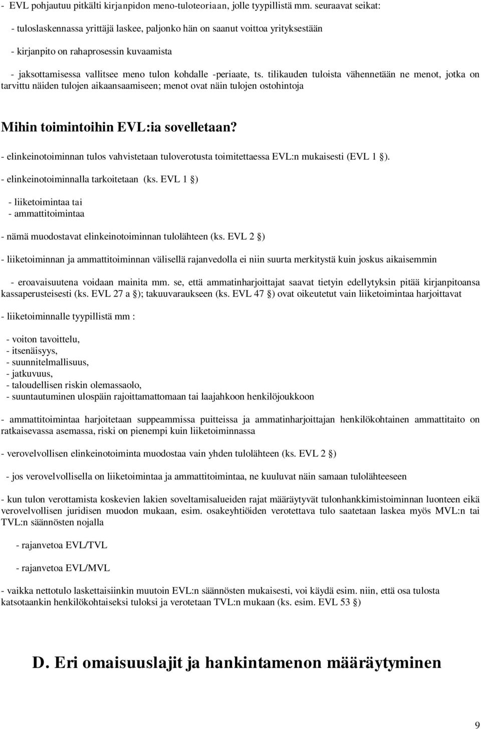 ts. tilikauden tuloista vähennetään ne menot, jotka on tarvittu näiden tulojen aikaansaamiseen; menot ovat näin tulojen ostohintoja Mihin toimintoihin EVL:ia sovelletaan?